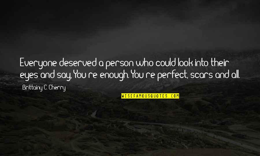 You're Perfect Quotes By Brittainy C. Cherry: Everyone deserved a person who could look into