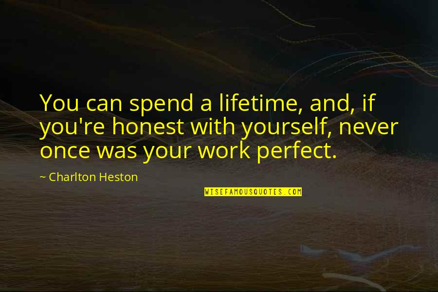 You're Perfect Quotes By Charlton Heston: You can spend a lifetime, and, if you're