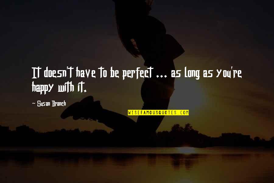 You're Perfect Quotes By Susan Branch: It doesn't have to be perfect ... as