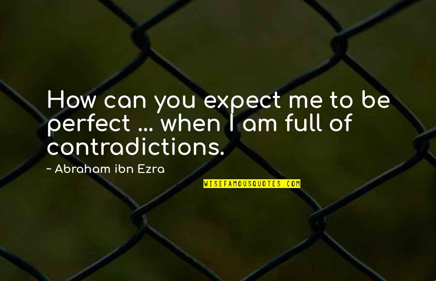 You're Perfect To Me Quotes By Abraham Ibn Ezra: How can you expect me to be perfect