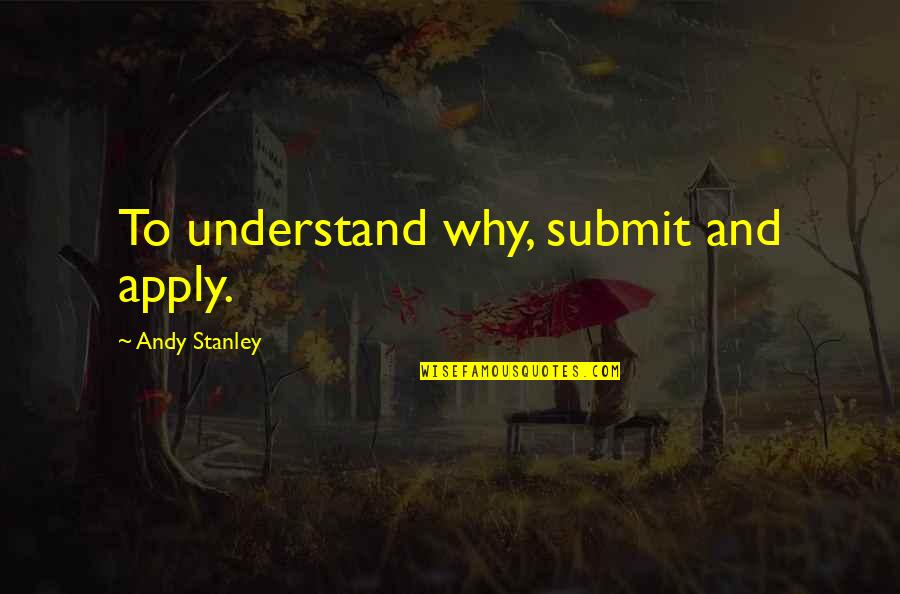 Youre Precious To Me Quotes By Andy Stanley: To understand why, submit and apply.