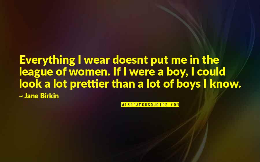 You're Prettier Than Quotes By Jane Birkin: Everything I wear doesnt put me in the You're Prettier Than Quotes By Jane Birkin: Everything I wear doesnt put me in the