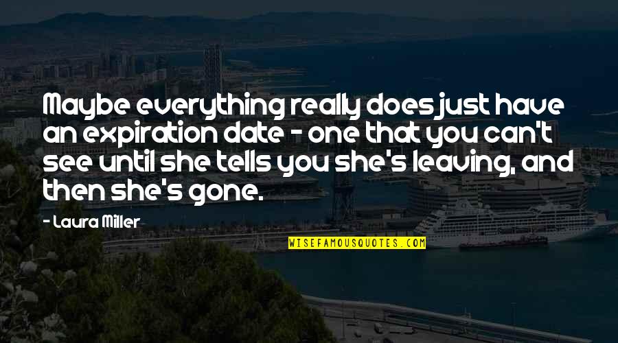 You're Really Gone Quotes By Laura Miller: Maybe everything really does just have an expiration