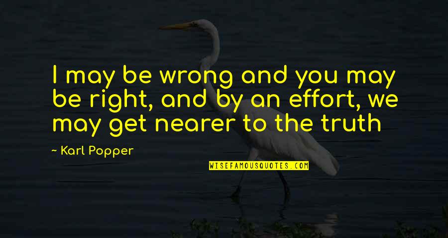 You're Right I'm Wrong Quotes By Karl Popper: I may be wrong and you may be