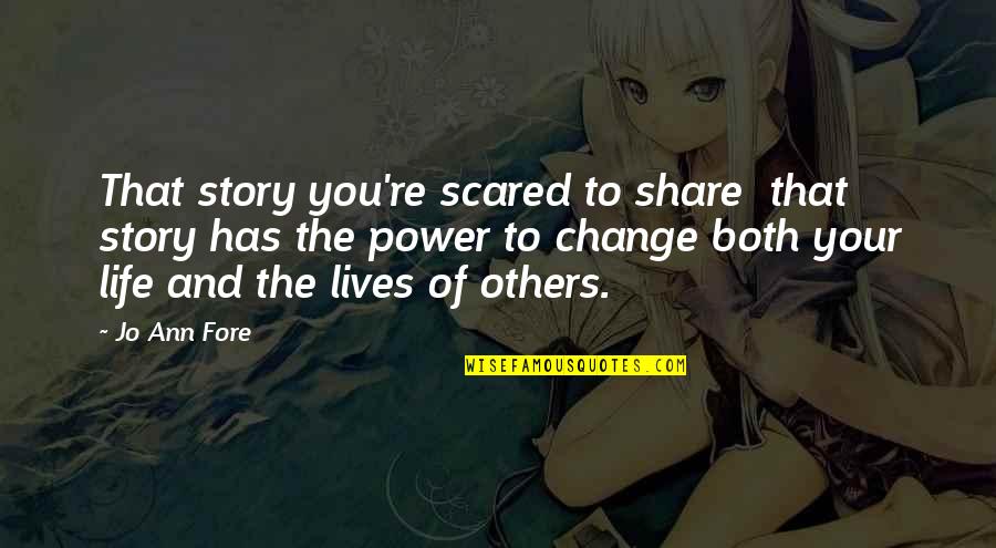 You're Scared Quotes By Jo Ann Fore: That story you're scared to share that story