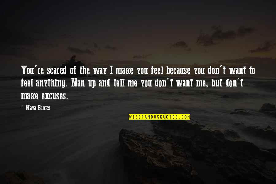 You're Scared Quotes By Maya Banks: You're scared of the way I make you You're Scared Quotes By Maya Banks: You're scared of the way I make you