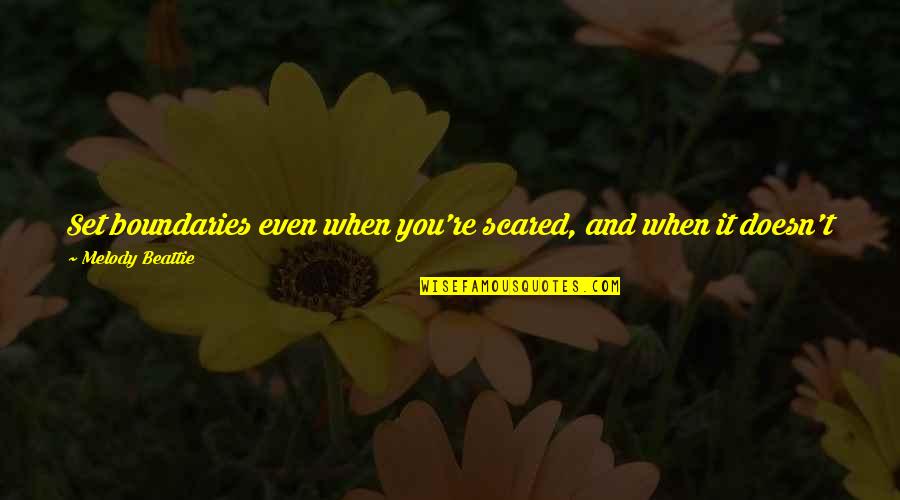 You're Scared Quotes By Melody Beattie: Set boundaries even when you're scared, and when