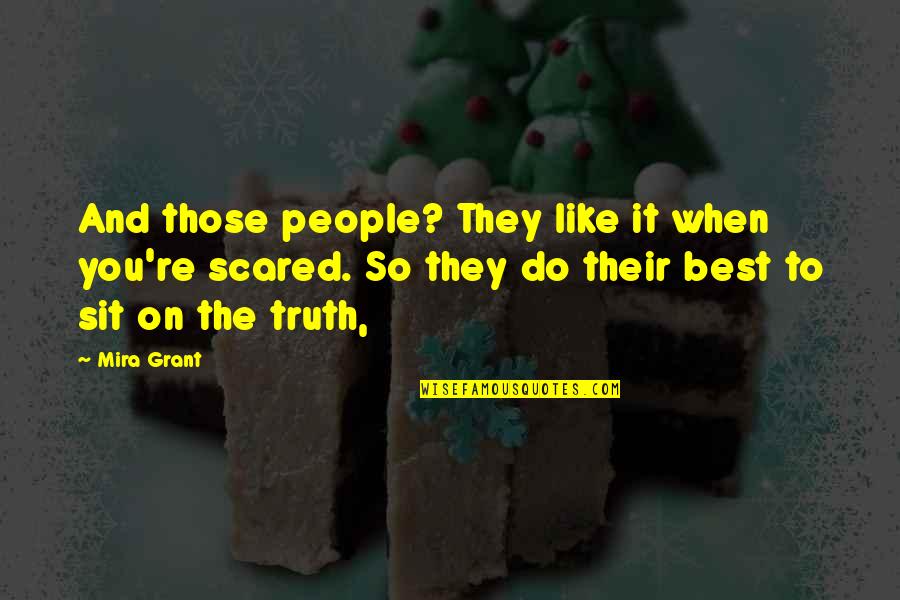 You're Scared Quotes By Mira Grant: And those people? They like it when you're