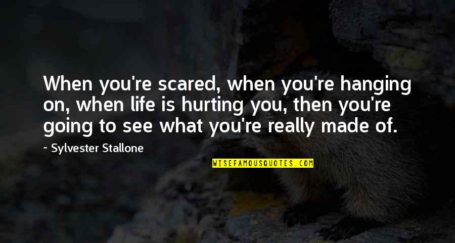 You're Scared Quotes By Sylvester Stallone: When you're scared, when you're hanging on, when