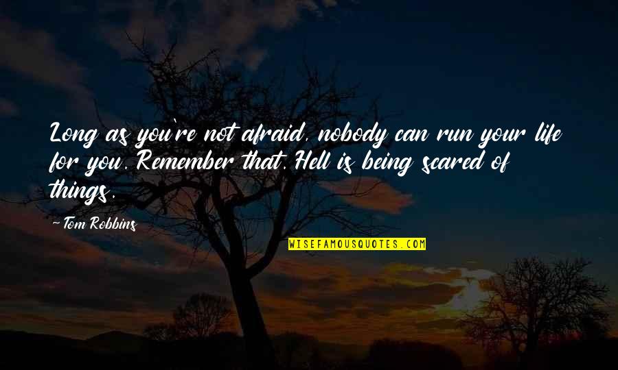 You're Scared Quotes By Tom Robbins: Long as you're not afraid, nobody can run You're Scared Quotes By Tom Robbins: Long as you're not afraid, nobody can run