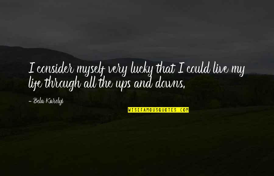 Youre Shining Quotes By Bela Karolyi: I consider myself very lucky that I could Youre Shining Quotes By Bela Karolyi: I consider myself very lucky that I could