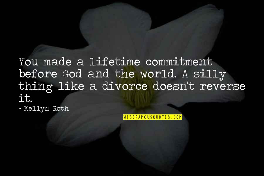 You're Silly Quotes By Kellyn Roth: You made a lifetime commitment before God and