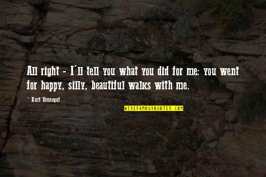 You're Silly Quotes By Kurt Vonnegut: All right - I'll tell you what you