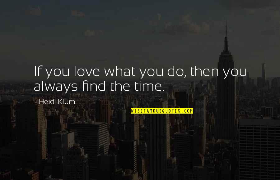 You're Slipping Away From Me Quotes By Heidi Klum: If you love what you do, then you