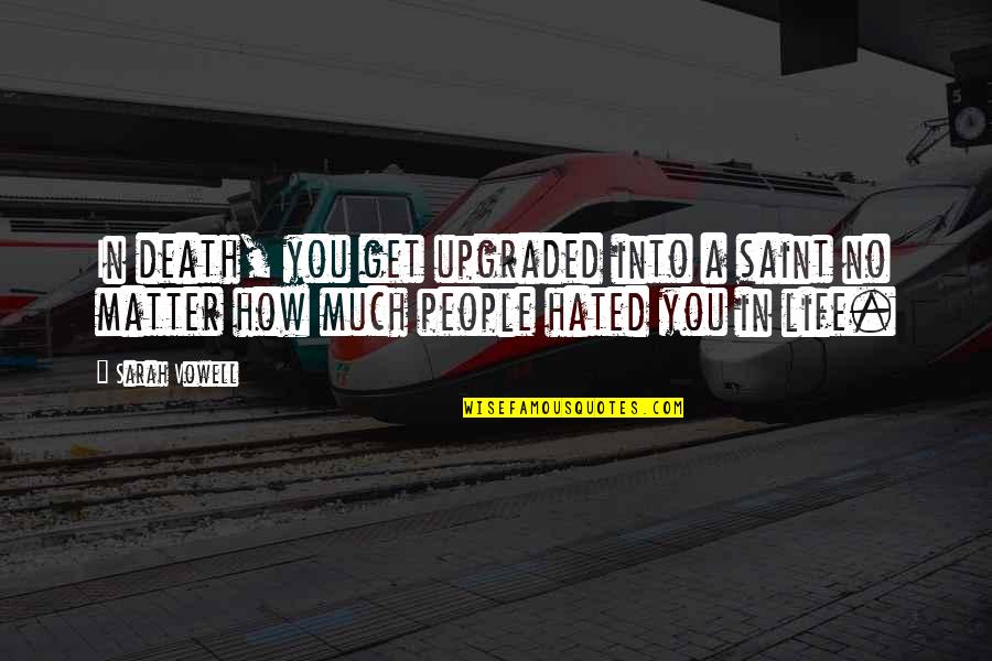 You're Slipping Away From Me Quotes By Sarah Vowell: In death, you get upgraded into a saint