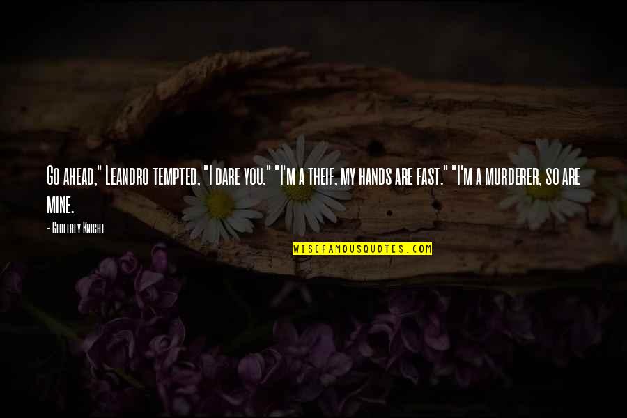 You're So Awesome Quotes By Geoffrey Knight: Go ahead," Leandro tempted, "I dare you." "I'm You're So Awesome Quotes By Geoffrey Knight: Go ahead," Leandro tempted, "I dare you." "I'm