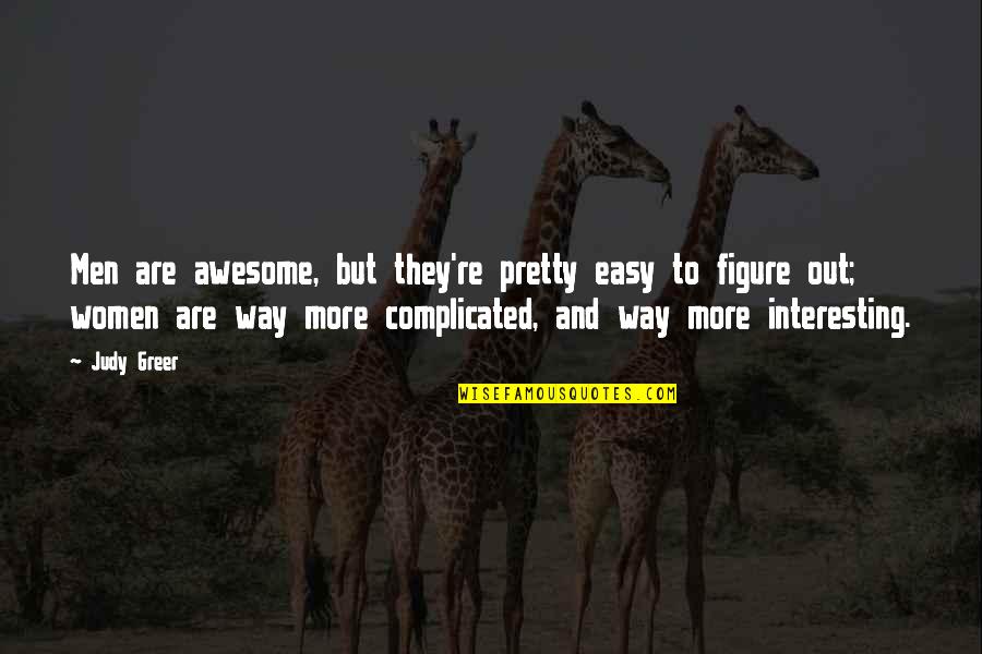 You're So Awesome Quotes By Judy Greer: Men are awesome, but they're pretty easy to You're So Awesome Quotes By Judy Greer: Men are awesome, but they're pretty easy to