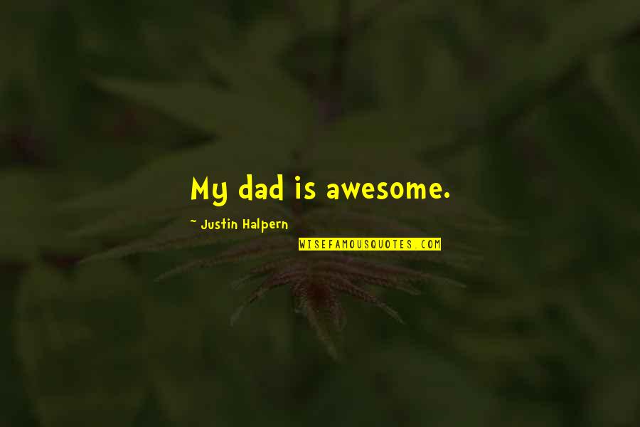 You're So Awesome Quotes By Justin Halpern: My dad is awesome.