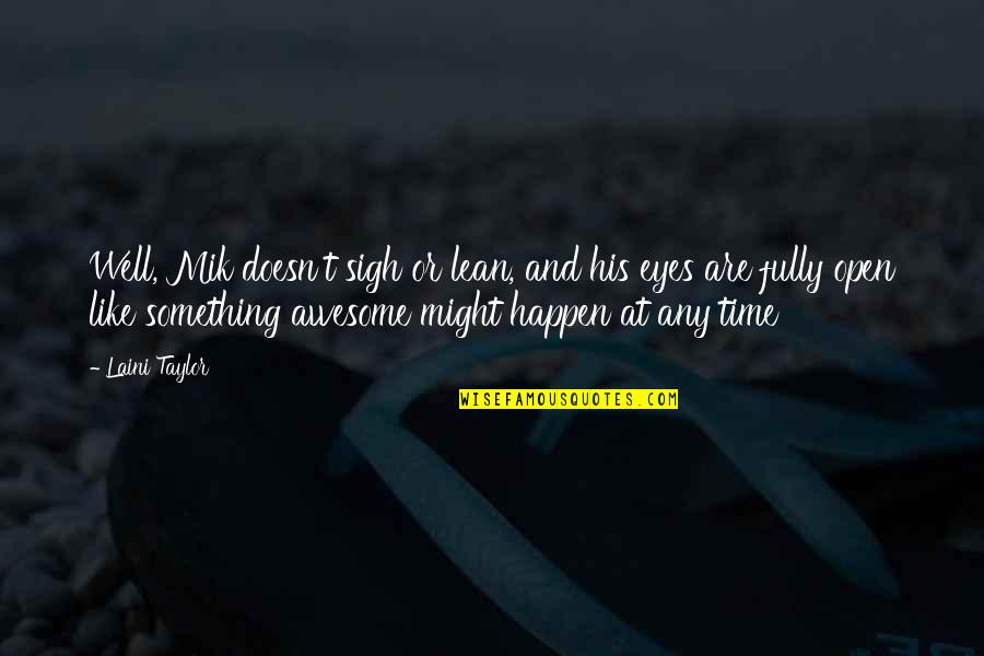 You're So Awesome Quotes By Laini Taylor: Well, Mik doesn't sigh or lean, and his You're So Awesome Quotes By Laini Taylor: Well, Mik doesn't sigh or lean, and his