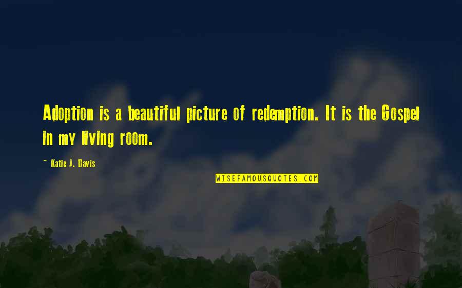 You're So Beautiful Picture Quotes By Katie J. Davis: Adoption is a beautiful picture of redemption. It