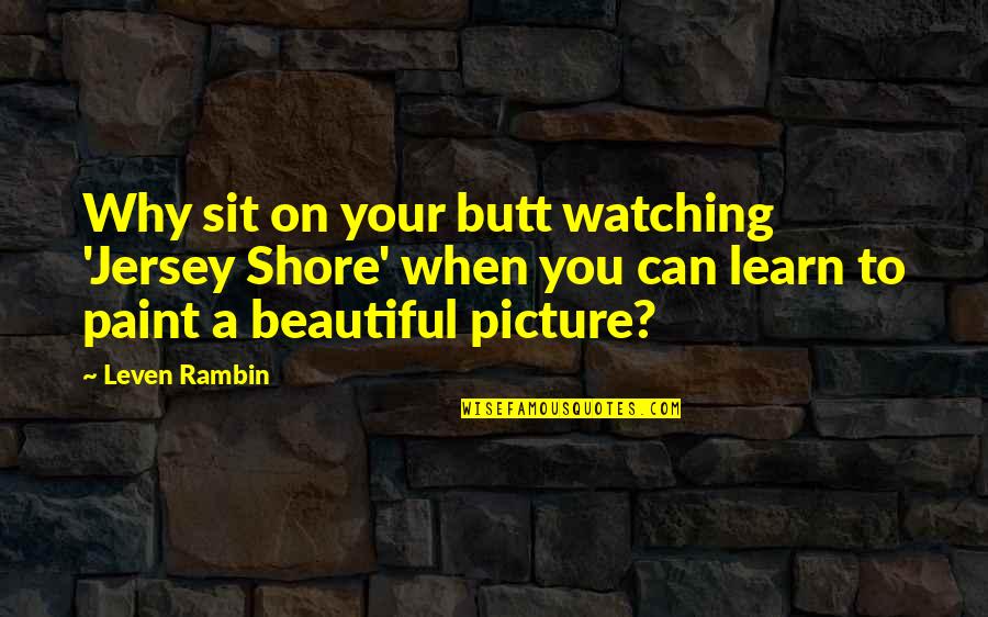 You're So Beautiful Picture Quotes By Leven Rambin: Why sit on your butt watching 'Jersey Shore'