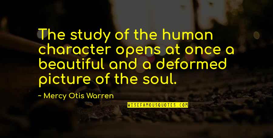 You're So Beautiful Picture Quotes By Mercy Otis Warren: The study of the human character opens at