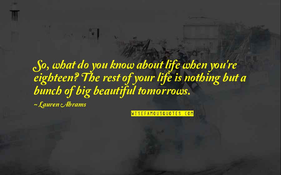 You're So Beautiful Quotes By Lauren Abrams: So, what do you know about life when