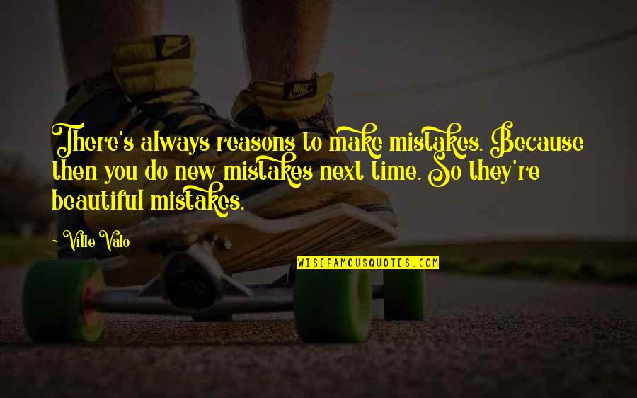 You're So Beautiful Quotes By Ville Valo: There's always reasons to make mistakes. Because then