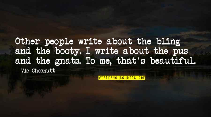 You're So Beautiful To Me Quotes By Vic Chesnutt: Other people write about the bling and the You're So Beautiful To Me Quotes By Vic Chesnutt: Other people write about the bling and the