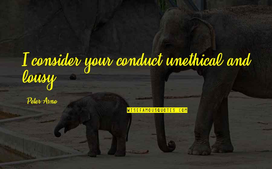 Youre So Cool Quotes By Peter Arno: I consider your conduct unethical and lousy. Youre So Cool Quotes By Peter Arno: I consider your conduct unethical and lousy.