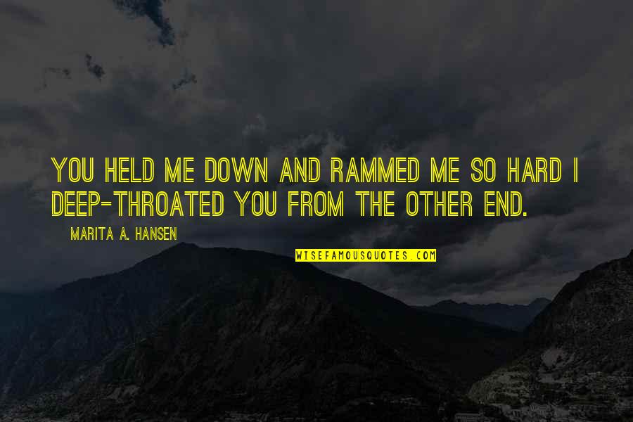 You're So Deep Quotes By Marita A. Hansen: You held me down and rammed me so