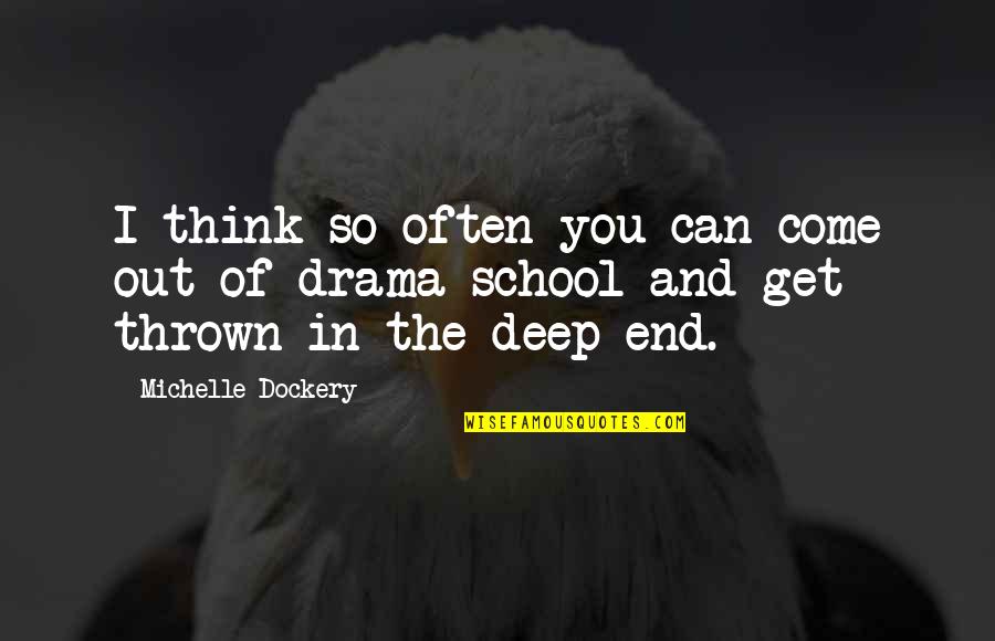You're So Deep Quotes By Michelle Dockery: I think so often you can come out You're So Deep Quotes By Michelle Dockery: I think so often you can come out