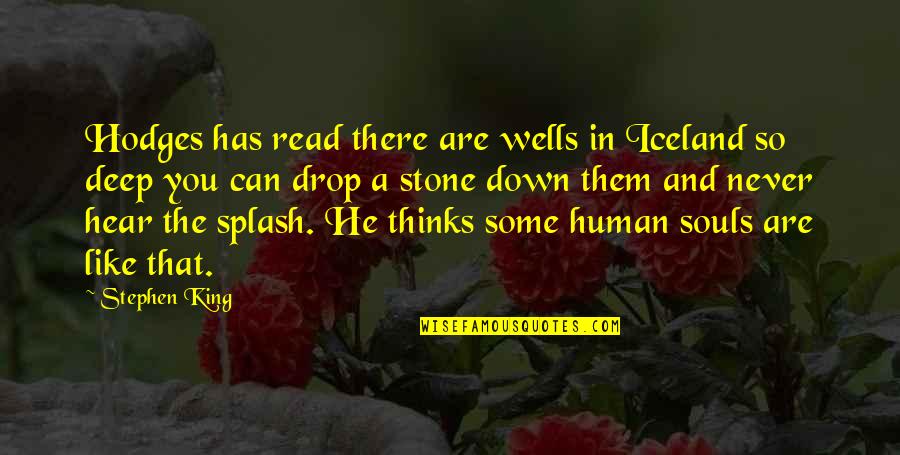 You're So Deep Quotes By Stephen King: Hodges has read there are wells in Iceland You're So Deep Quotes By Stephen King: Hodges has read there are wells in Iceland