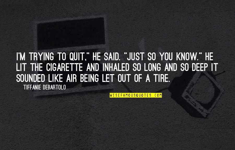 You're So Deep Quotes By Tiffanie DeBartolo: I'm trying to quit," he said. "Just so
