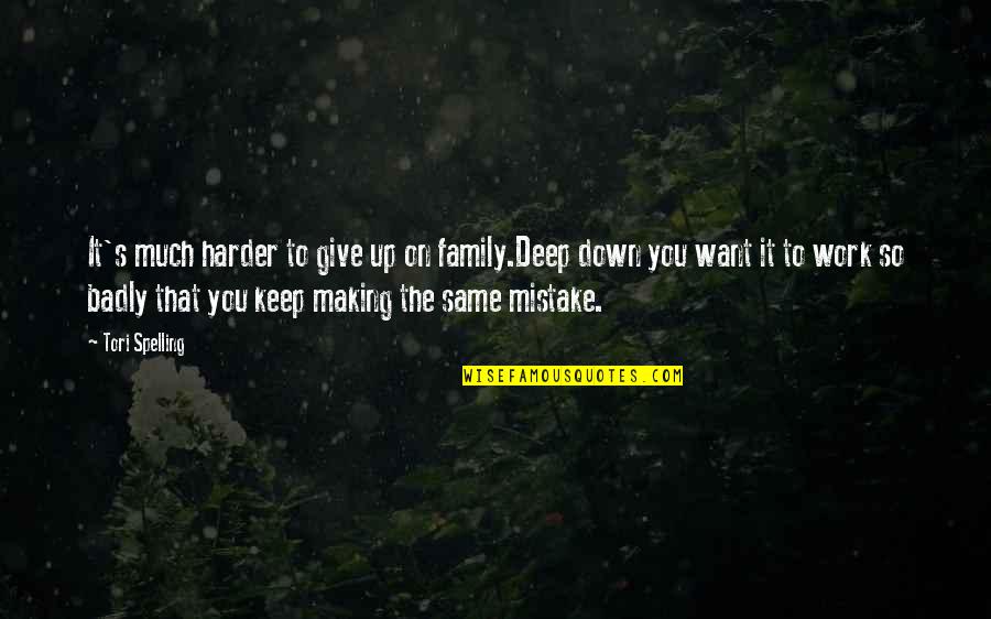 You're So Deep Quotes By Tori Spelling: It's much harder to give up on family.Deep