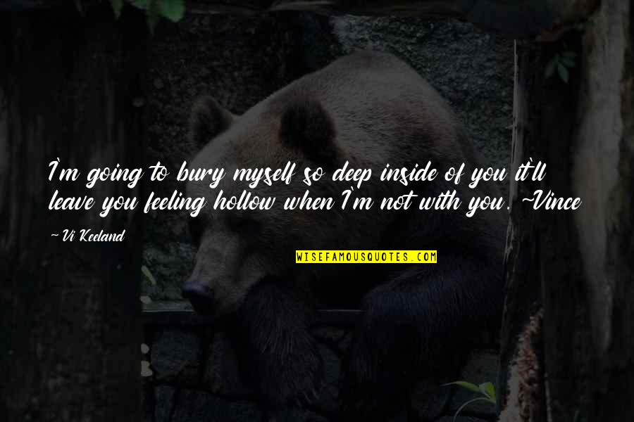You're So Deep Quotes By Vi Keeland: I'm going to bury myself so deep inside You're So Deep Quotes By Vi Keeland: I'm going to bury myself so deep inside