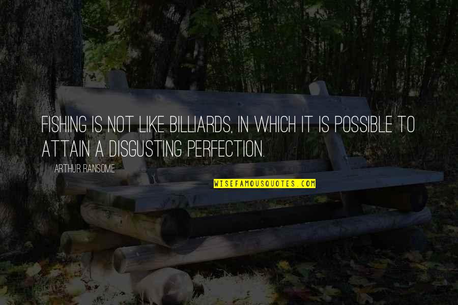 You're So Disgusting Quotes By Arthur Ransome: Fishing is not like billiards, in which it