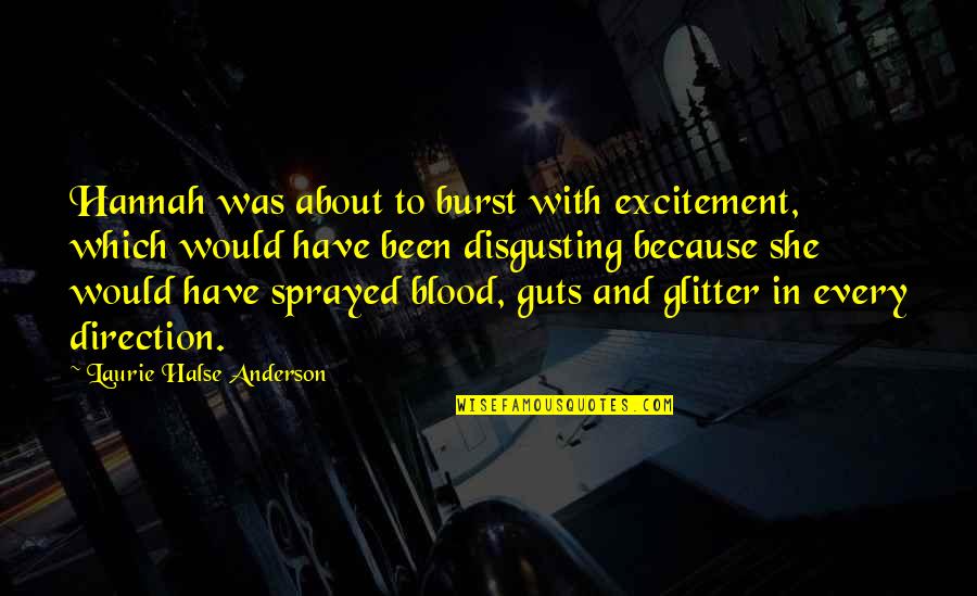 You're So Disgusting Quotes By Laurie Halse Anderson: Hannah was about to burst with excitement, which