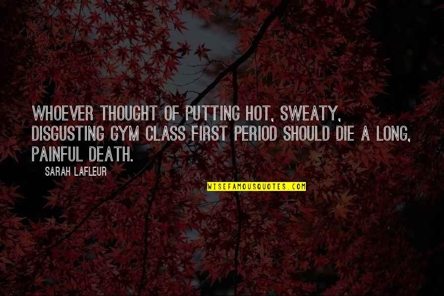 You're So Disgusting Quotes By Sarah Lafleur: Whoever thought of putting hot, sweaty, disgusting gym You're So Disgusting Quotes By Sarah Lafleur: Whoever thought of putting hot, sweaty, disgusting gym