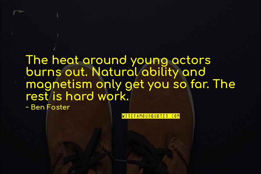 You're So Far Quotes By Ben Foster: The heat around young actors burns out. Natural