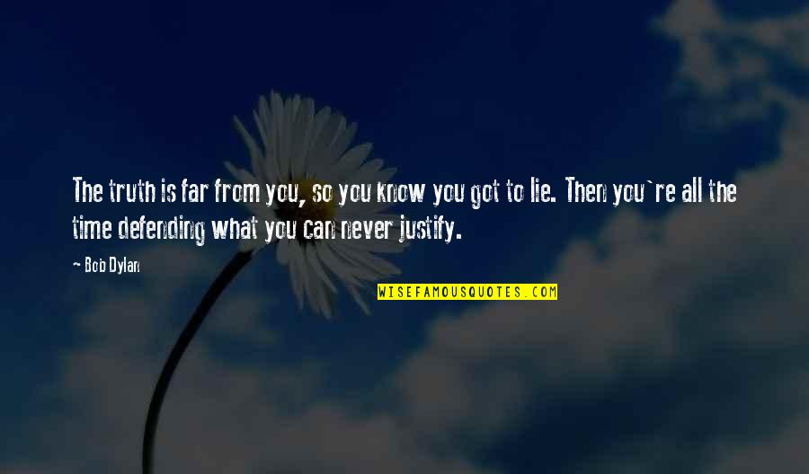 You're So Far Quotes By Bob Dylan: The truth is far from you, so you You're So Far Quotes By Bob Dylan: The truth is far from you, so you