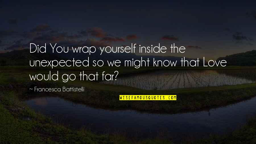 You're So Far Quotes By Francesca Battistelli: Did You wrap yourself inside the unexpected so You're So Far Quotes By Francesca Battistelli: Did You wrap yourself inside the unexpected so