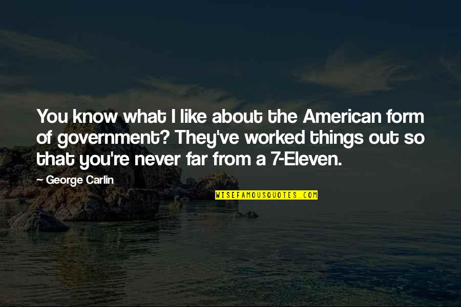 You're So Far Quotes By George Carlin: You know what I like about the American You're So Far Quotes By George Carlin: You know what I like about the American