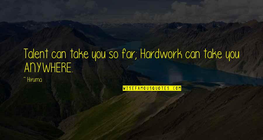 You're So Far Quotes By Hiruma: Talent can take you so far; Hardwork can