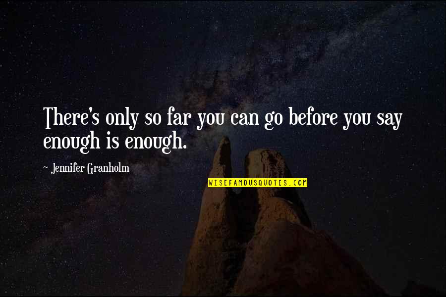 You're So Far Quotes By Jennifer Granholm: There's only so far you can go before