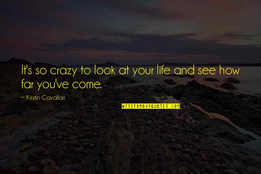You're So Far Quotes By Kristin Cavallari: It's so crazy to look at your life You're So Far Quotes By Kristin Cavallari: It's so crazy to look at your life