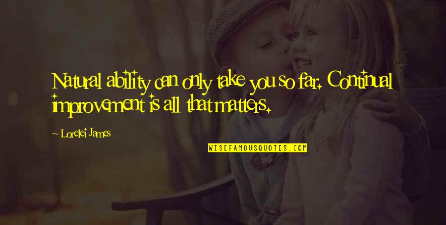 You're So Far Quotes By Lorelei James: Natural ability can only take you so far. You're So Far Quotes By Lorelei James: Natural ability can only take you so far.