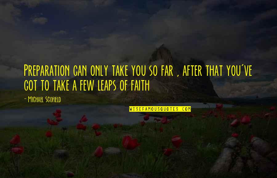 You're So Far Quotes By Michael Scofield: Preparation can only take you so far ,