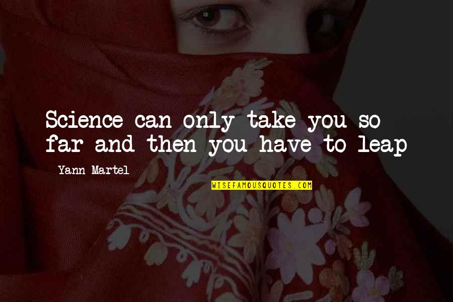 You're So Far Quotes By Yann Martel: Science can only take you so far and You're So Far Quotes By Yann Martel: Science can only take you so far and