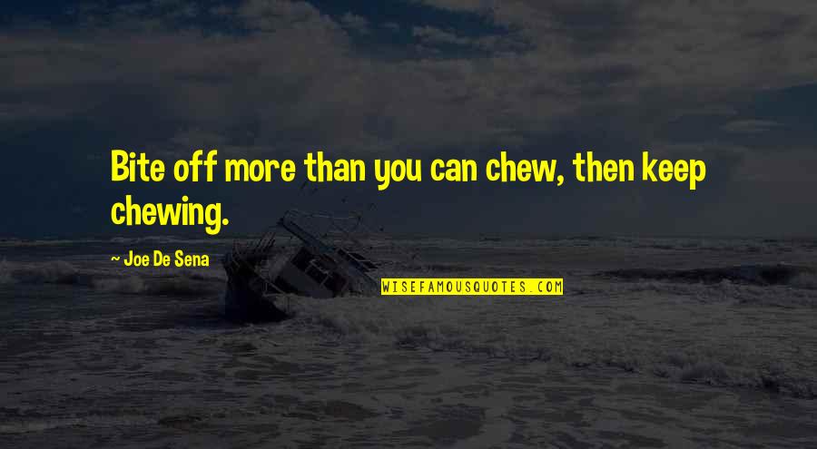 Youre So Fine Quotes By Joe De Sena: Bite off more than you can chew, then Youre So Fine Quotes By Joe De Sena: Bite off more than you can chew, then